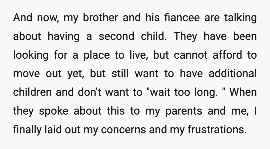 And now, my brother and his fiancee are talking about having a second child. They have been looking for a place to live, but cannot afford to move out yet,...