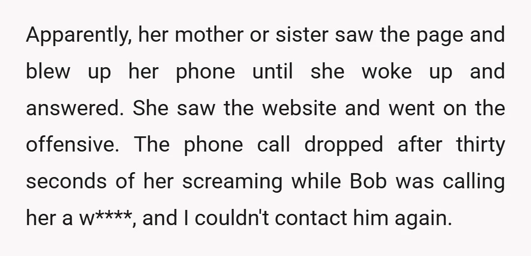 Apparently, her mother or sister saw the page and blew up her phone until she woke up and answered. She saw the website and went on the offensive. The phone...