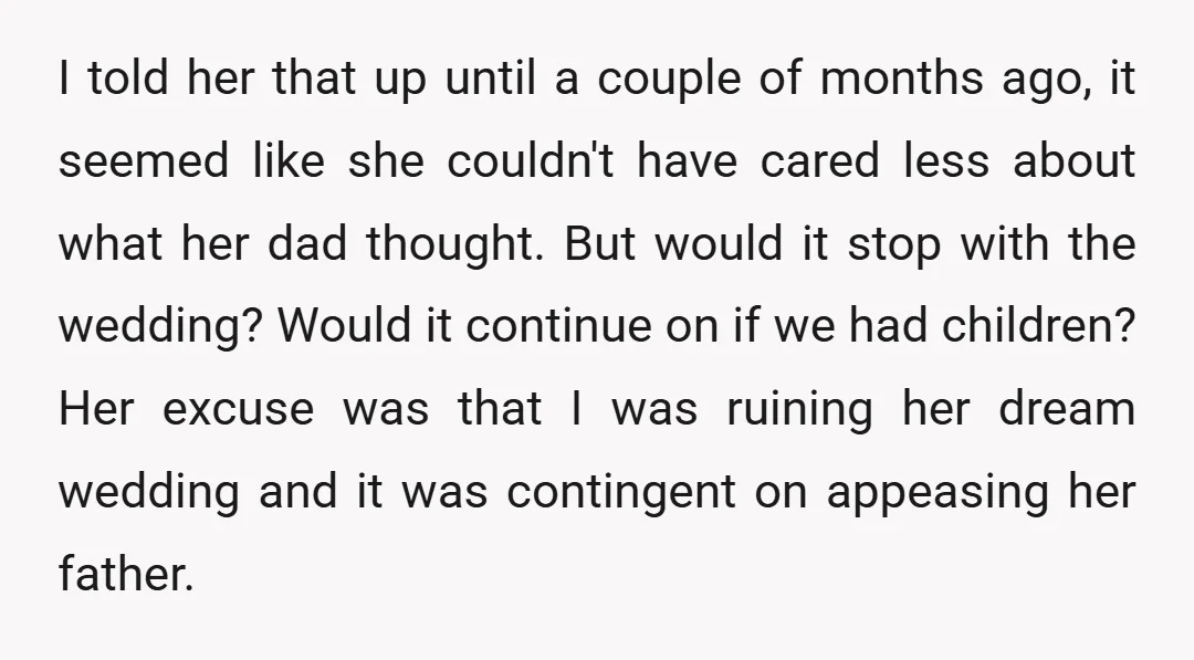 I told her that up until a couple of months ago, it seemed like she couldn't have cared less about what her dad thought. But would it stop with the...