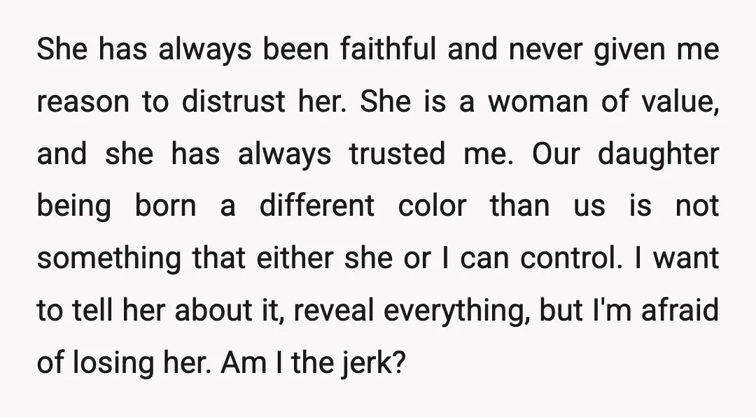 She has always been faithful and never given me reason to distrust her. She is a woman of value, and she has always trusted me. Our daughter being born a...