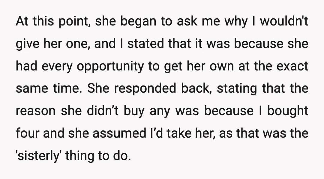 At this point, she began to ask me why I wouldn't give her one, and I stated that it was because she had every opportunity to get her own at...