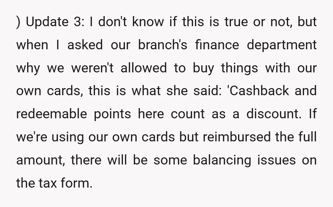 ) Update 3: I don't know if this is true or not, but when I asked our branch's finance department why we weren't allowed to buy things with our own...