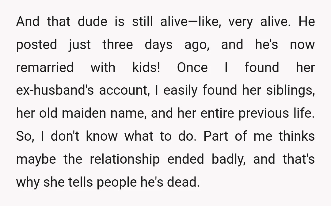 And that dude is still alive—like, very alive. He posted just three days ago, and he's now remarried with kids! Once I found her ex-husband's account, I easily found her...