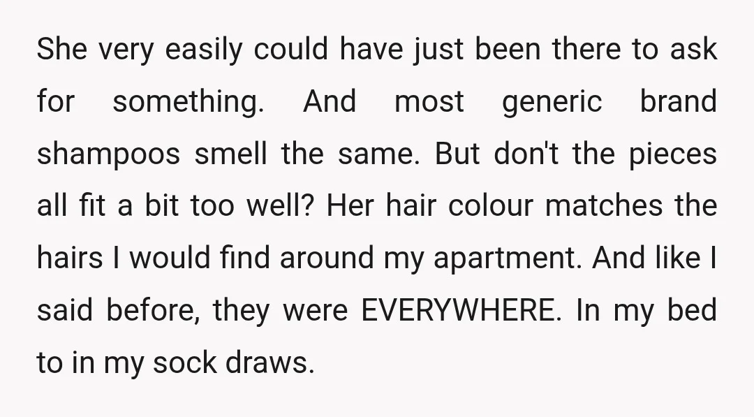 She very easily could have just been there to ask for something. And most generic brand shampoos smell the same. But don't the pieces all fit a bit too well?...
