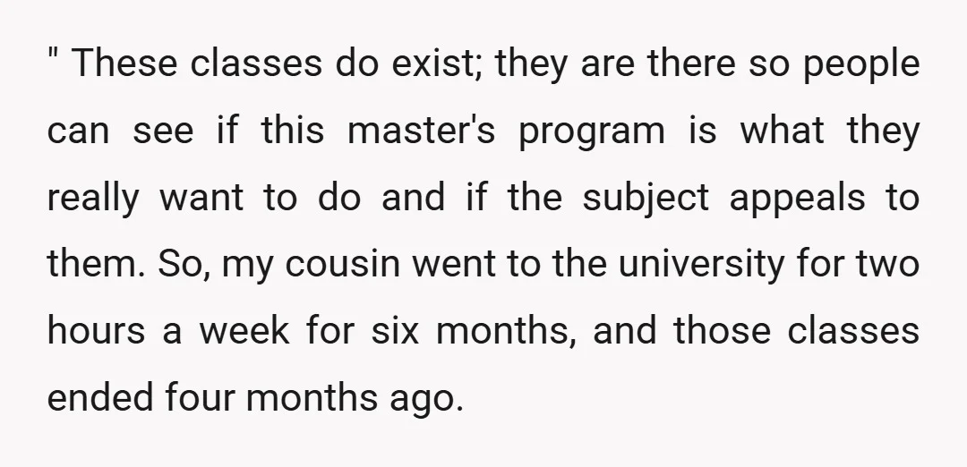 " These classes do exist; they are there so people can see if this master's program is what they really want to do and if the subject appeals to them....