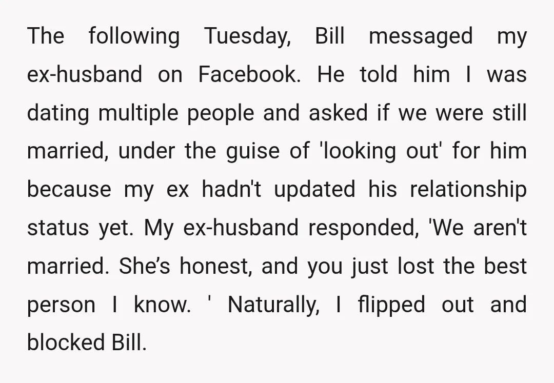 The following Tuesday, Bill messaged my ex-husband on Facebook. He told him I was dating multiple people and asked if we were still married, under the guise of 'looking out'...