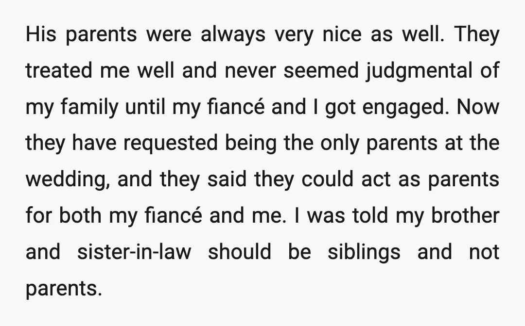 His parents were always very nice as well. They treated me well and never seemed judgmental of my family until my fiancé and I got engaged. Now they have requested...