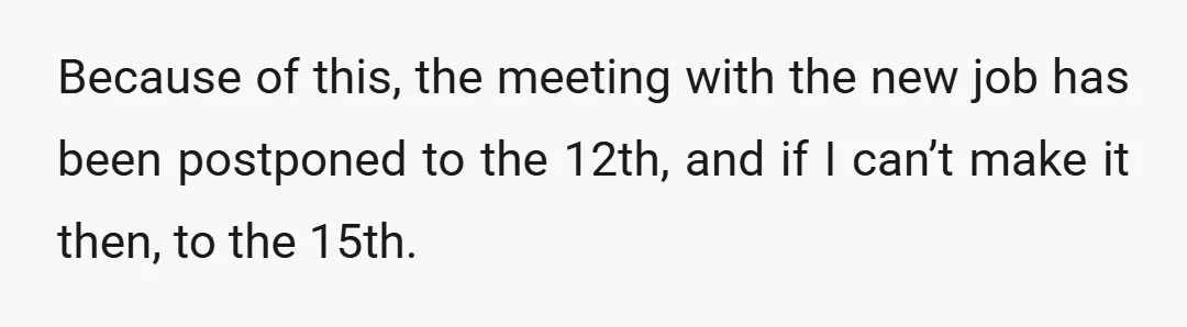 Because of this, the meeting with the new job has been postponed to the 12th, and if I can’t make it then, to the 15th.