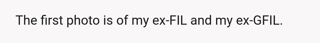The first photo is of my ex-FIL and my ex-GFIL.