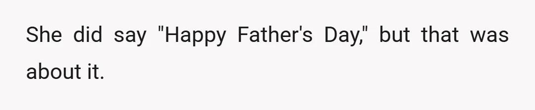 She did say "Happy Father's Day," but that was about it.