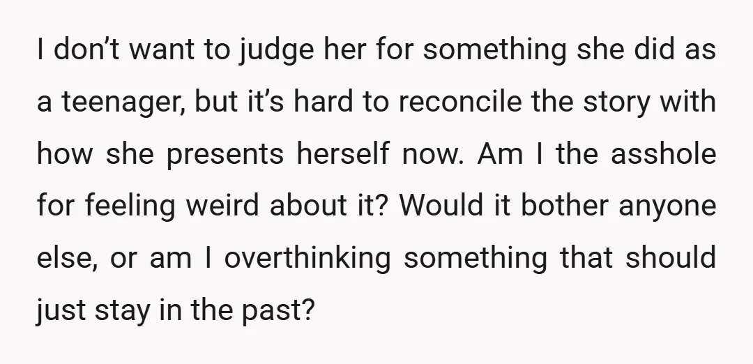 I don’t want to judge her for something she did as a teenager, but it’s hard to reconcile the story with how she presents herself now. Am I the asshole...