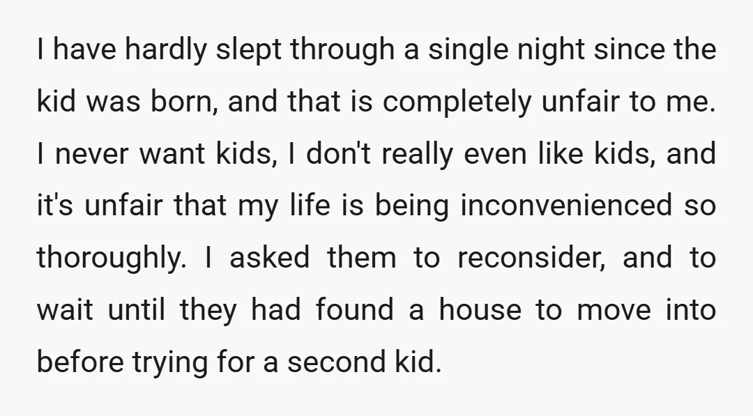 I have hardly slept through a single night since the kid was born, and that is completely unfair to me. I never want kids, I don't really even like kids,...