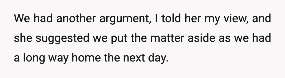 I don't think that I did something wrong. Maybe I really shouldn't have left her behind like that, but she kind of deserved it. She should have just accepted my...