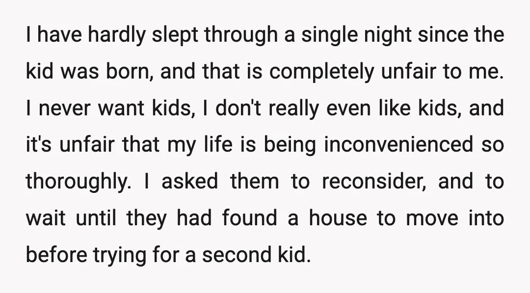 I have hardly slept through a single night since the kid was born, and that is completely unfair to me. I never want kids, I don't really even like kids,...