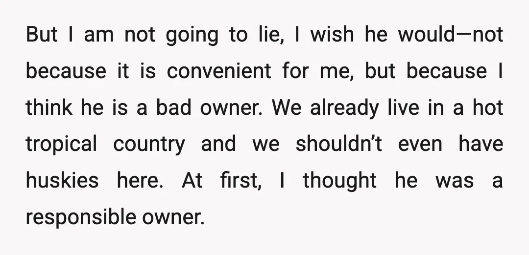 But I am not going to lie, I wish he would—not because it is convenient for me, but because I think he is a bad owner. We already live in...
