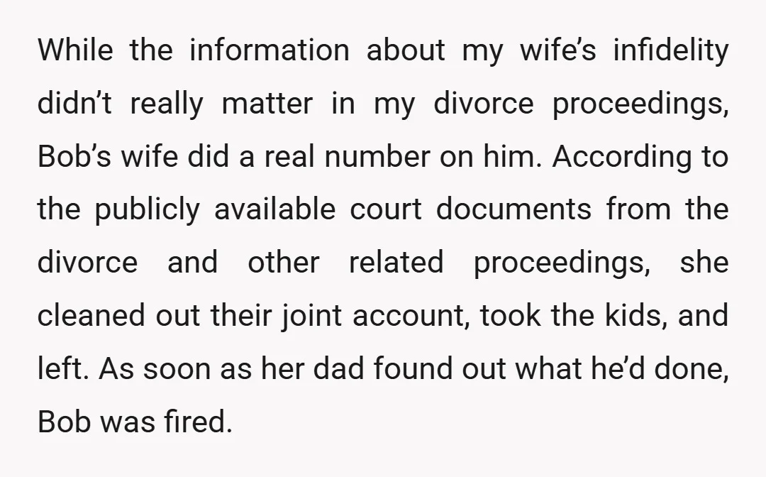 While the information about my wife’s infidelity didn’t really matter in my divorce proceedings, Bob’s wife did a real number on him. According to the publicly available court documents from...
