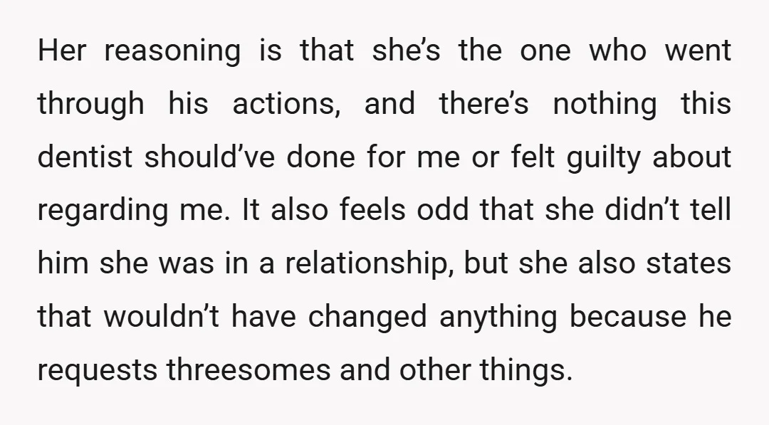 Her reasoning is that she’s the one who went through his actions, and there’s nothing this dentist should’ve done for me or felt guilty about regarding me. It also feels...