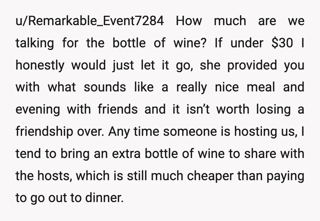 u/Remarkable_Event7284 How much are we talking for the bottle of wine? If under $30 I honestly would just let it go, she provided you with what sounds like a really...