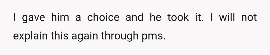 I gave him a choice and he took it. I will not explain this again through pms.