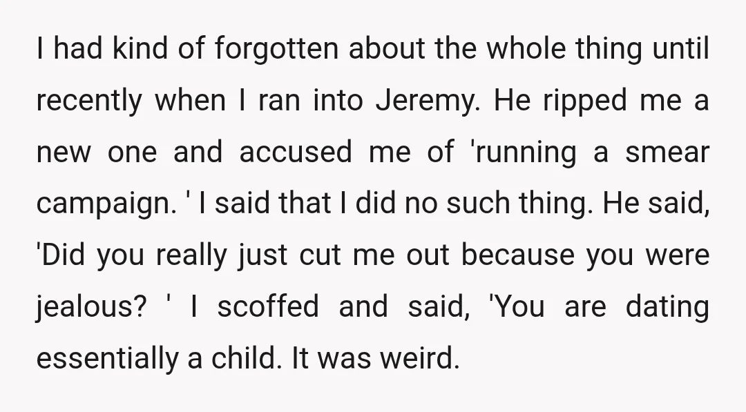 I had kind of forgotten about the whole thing until recently when I ran into Jeremy. He ripped me a new one and accused me of 'running a smear campaign....