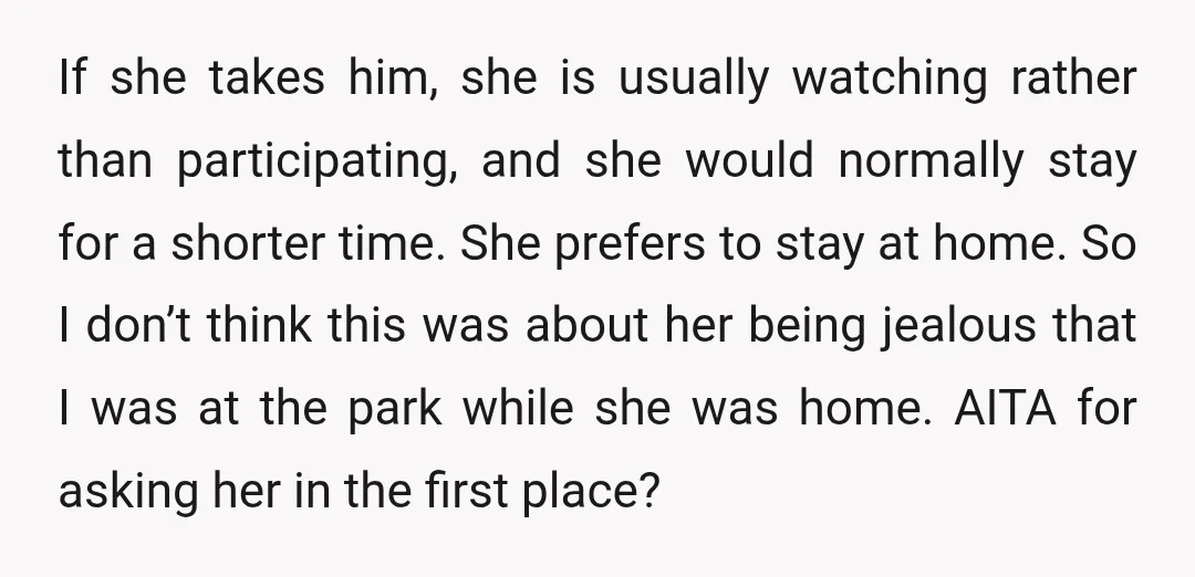 If she takes him, she is usually watching rather than participating, and she would normally stay for a shorter time. She prefers to stay at home. So I don’t think...