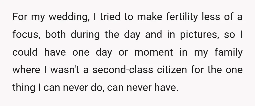 For my wedding, I tried to make fertility less of a focus, both during the day and in pictures, so I could have one day or moment in my family...
