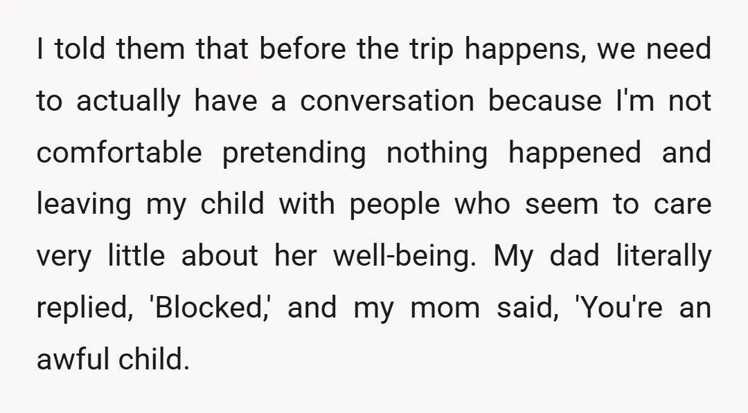 I told them that before the trip happens, we need to actually have a conversation because I'm not comfortable pretending nothing happened and leaving my child with people who seem...