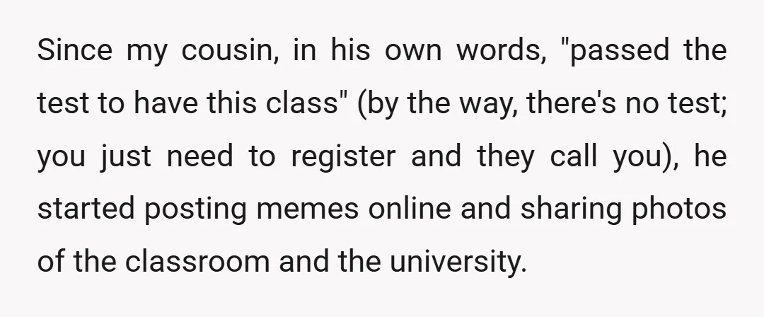 Since my cousin, in his own words, "passed the test to have this class" (by the way, there's no test; you just need to register and they call you), he...