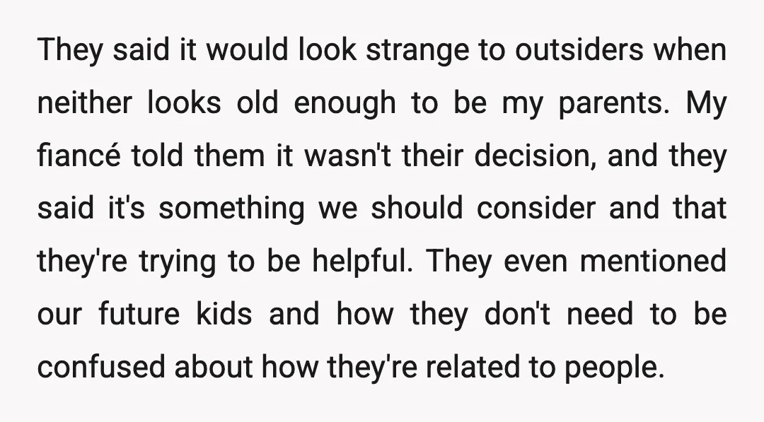 They said it would look strange to outsiders when neither looks old enough to be my parents. My fiancé told them it wasn't their decision, and they said it's something...