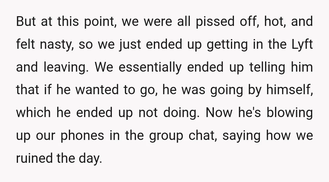 But at this point, we were all pissed off, hot, and felt nasty, so we just ended up getting in the Lyft and leaving. We essentially ended up telling him...