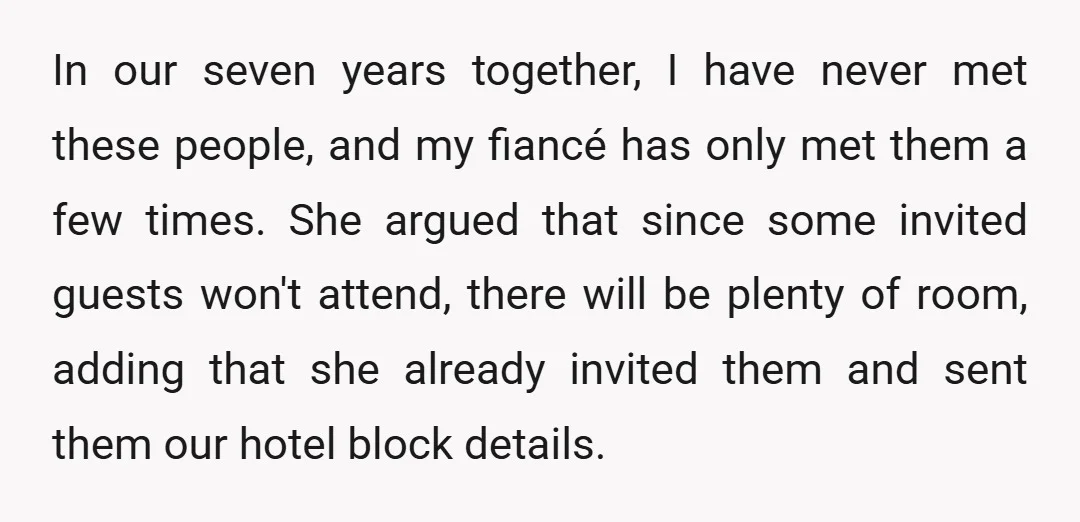 In our seven years together, I have never met these people, and my fiancé has only met them a few times. She argued that since some invited guests won't attend,...
