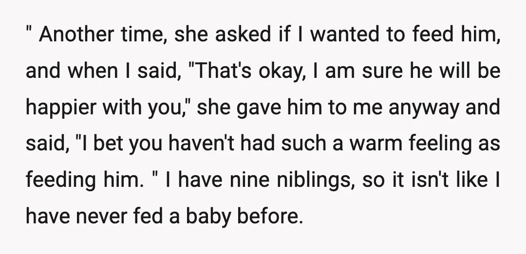 " Another time, she asked if I wanted to feed him, and when I said, "That's okay, I am sure he will be happier with you," she gave him to...
