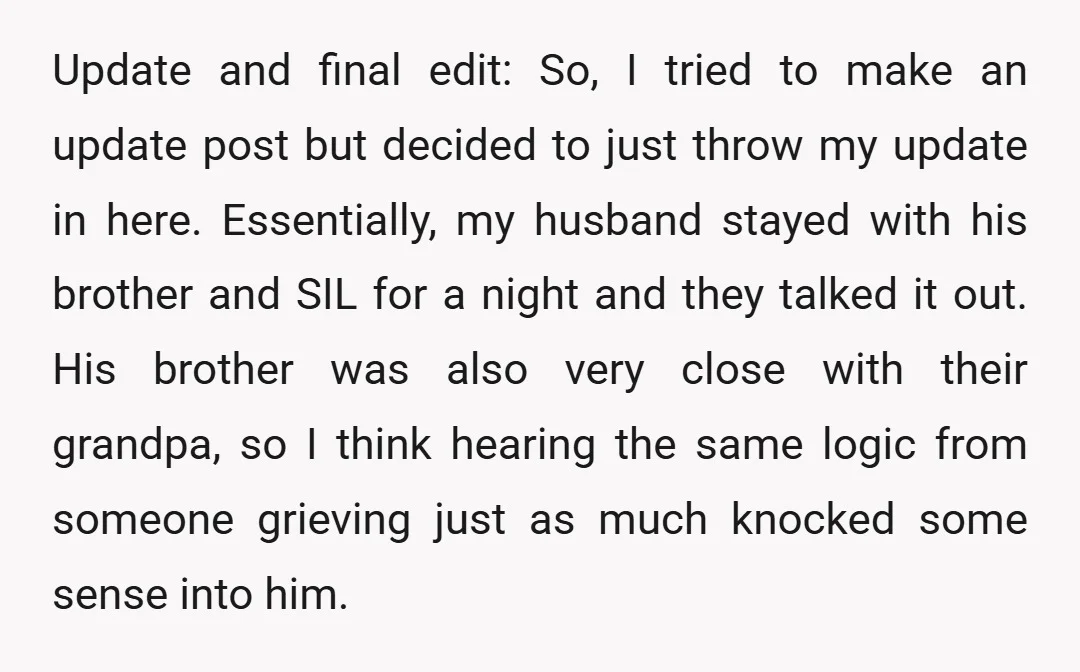 Update and final edit: So, I tried to make an update post but decided to just throw my update in here. Essentially, my husband stayed with his brother and SIL...