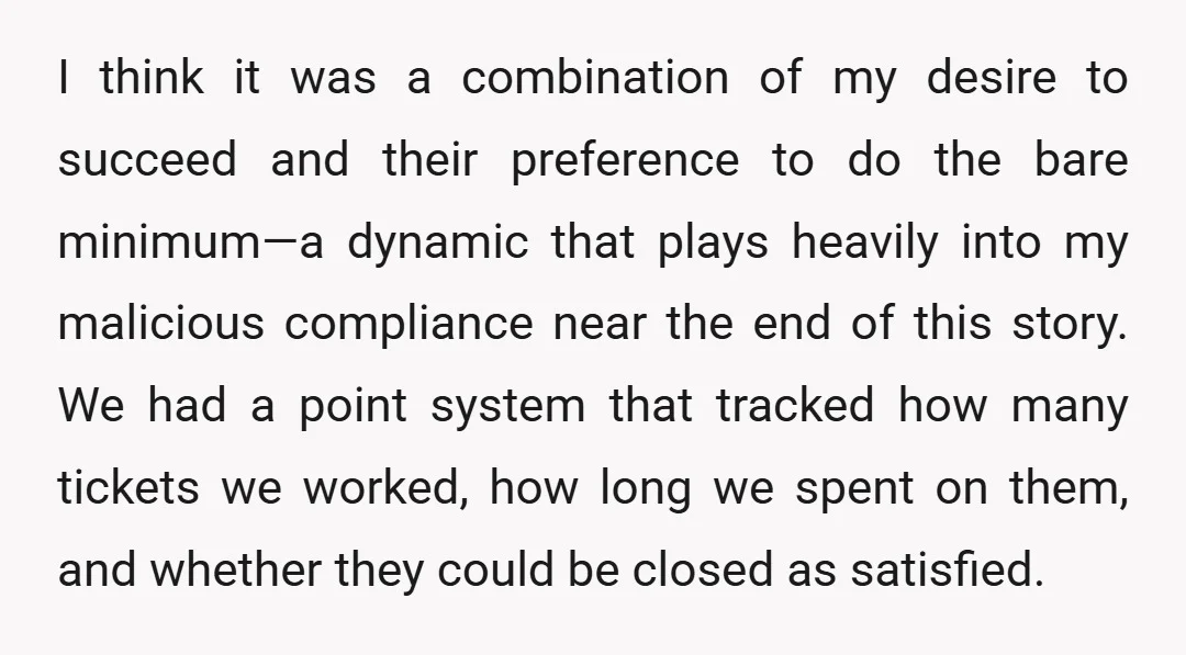 I think it was a combination of my desire to succeed and their preference to do the bare minimum—a dynamic that plays heavily into my malicious compliance near the end...