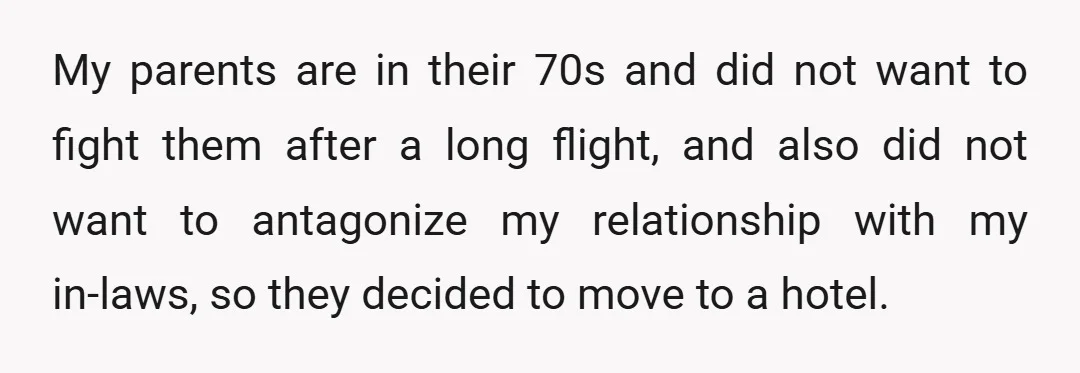 My parents are in their 70s and did not want to fight them after a long flight, and also did not want to antagonize my relationship with my in-laws, so...