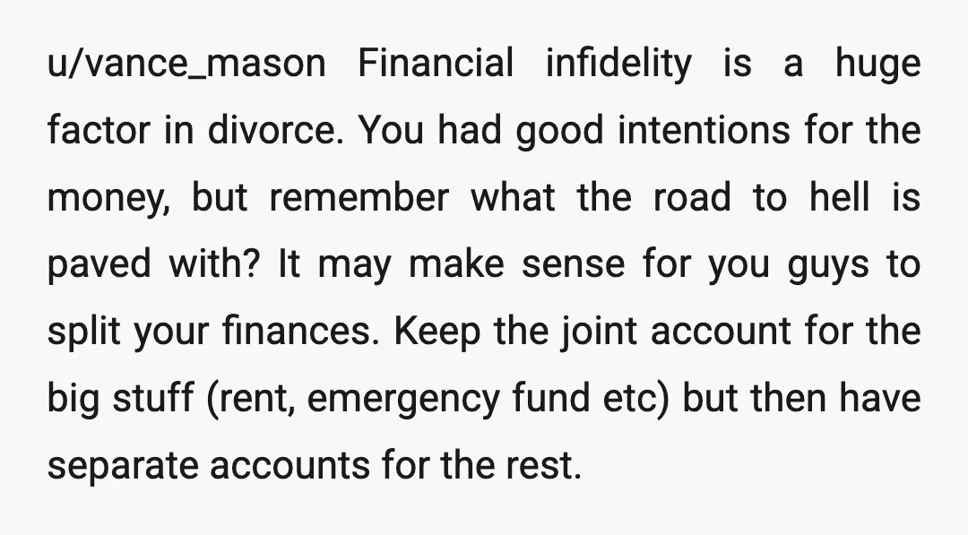 u/Smutty_McBookworm NAH. If you had continued to keep it a secret knowing it was stressful to him, then you would’ve been TA. And the savings was for mutual benefit towards...