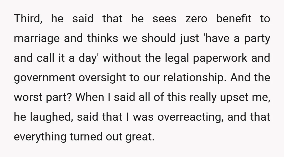 Third, he said that he sees zero benefit to marriage and thinks we should just 'have a party and call it a day' without the legal paperwork and government oversight...