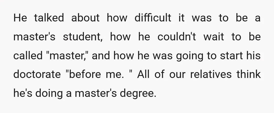 He talked about how difficult it was to be a master's student, how he couldn't wait to be called "master," and how he was going to start his doctorate "before...