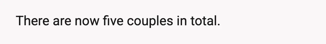 There are now five couples in total.