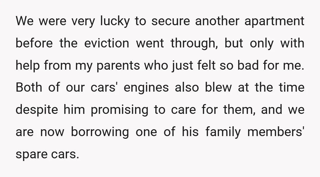 We were very lucky to secure another apartment before the eviction went through, but only with help from my parents who just felt so bad for me. Both of our...