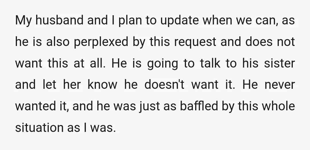 My husband and I plan to update when we can, as he is also perplexed by this request and does not want this at all. He is going to talk...