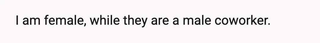 I am female, while they are a male coworker.