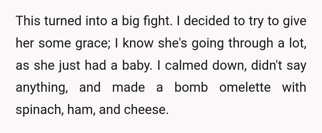 This turned into a big fight. I decided to try to give her some grace; I know she's going through a lot, as she just had a baby. I calmed...