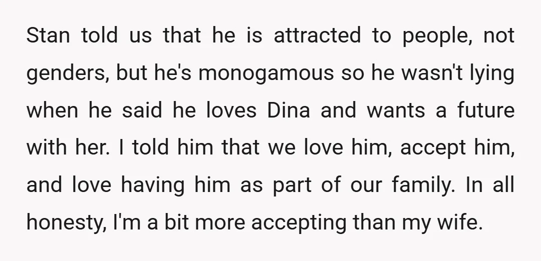 Stan told us that he is attracted to people, not genders, but he's monogamous so he wasn't lying when he said he loves Dina and wants a future with her....
