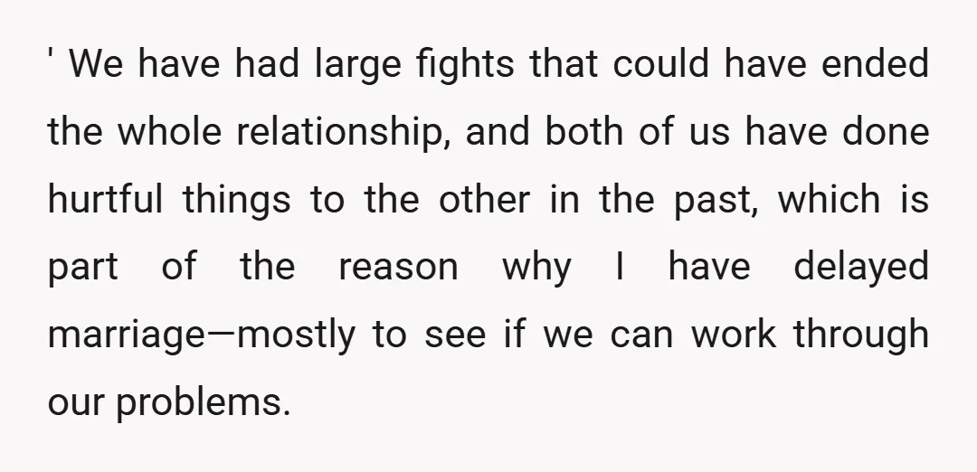 ' We have had large fights that could have ended the whole relationship, and both of us have done hurtful things to the other in the past, which is part...