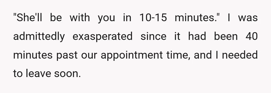 She said, "The doctor is with another patient."