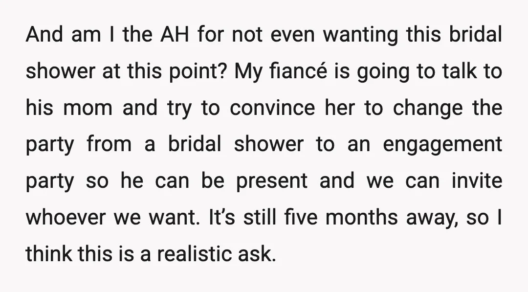 And am I the AH for not even wanting this bridal shower at this point? My fiancé is going to talk to his mom and try to convince her to...