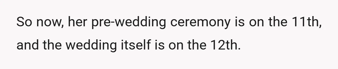 So now, her pre-wedding ceremony is on the 11th, and the wedding itself is on the 12th.