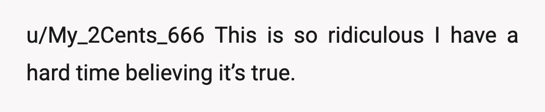 u/My_2Cents_666
This is so ridiculous I have a hard time believing it’s true.