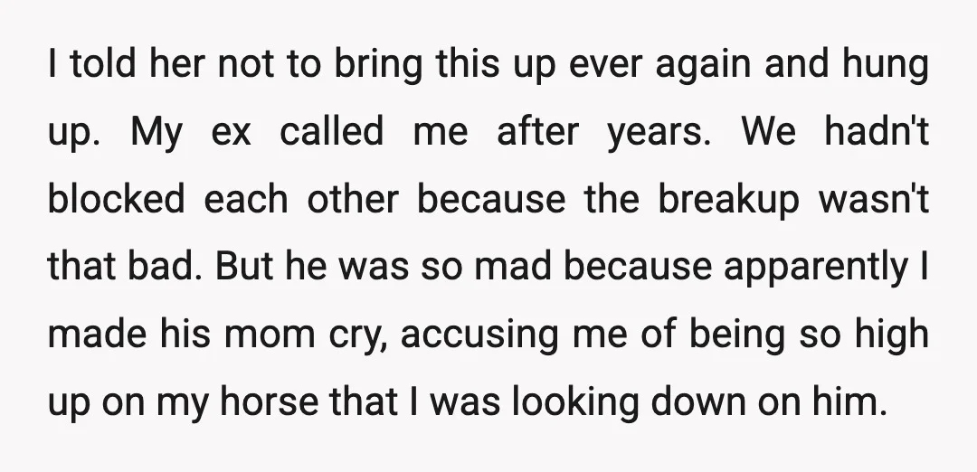 I told her not to bring this up ever again and hung up. My ex called me after years. We hadn't blocked each other because the breakup wasn't that bad....